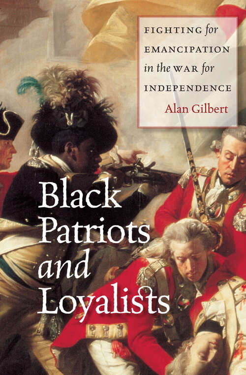 Book cover of Black Patriots and Loyalists: Fighting for Emancipation in the War for Independence
