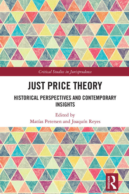 Book cover of Just Price Theory: Historical Perspectives and Contemporary Insights (1) (Critical Studies in Jurisprudence)