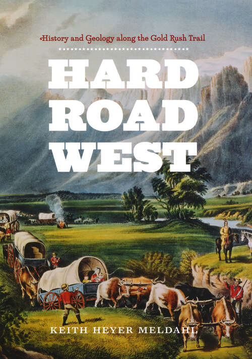 Book cover of Hard Road West: History and Geology along the Gold Rush Trail (Chicago Lectures In Physics Ser.)