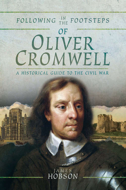 Book cover of Following in the Footsteps of Oliver Cromwell: A Historical Guide to the Civil War (Following In The Footsteps Ser.)