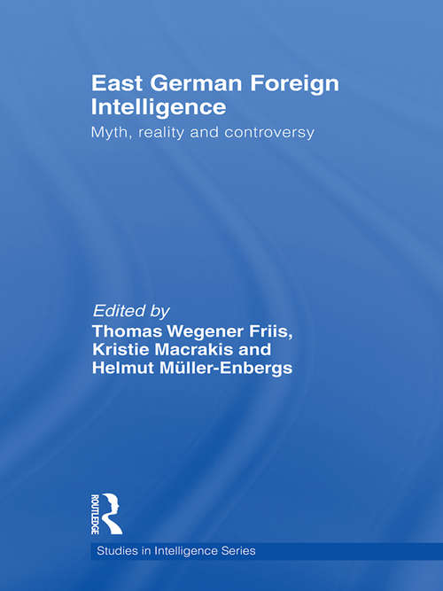 East German Foreign Intelligence: Myth, Reality and Controversy (Studies in Intelligence)