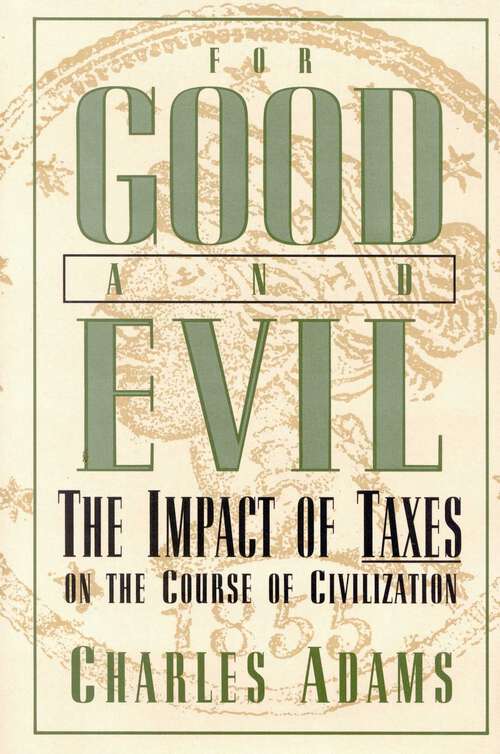 Book cover of For Good and Evil: The Impact of Taxes on the Course of Civilization