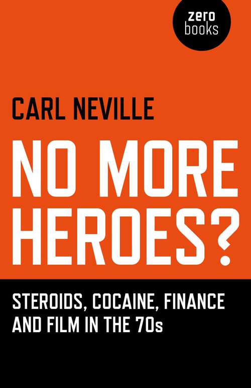 Book cover of No More Heroes?: Steroids, Cocaine, Finance and Film in the 70s