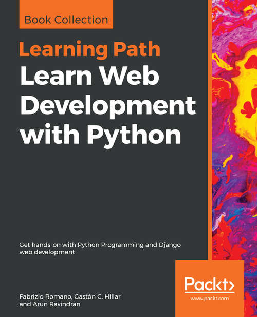 Learning Path - Complete Python Web Development with Django: Get hands-on with Python Programming and Django web development