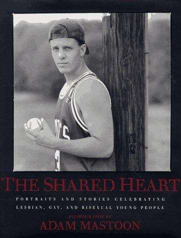 Book cover of The Shared Heart: Portraits and Stories Celebrating Lesbian, Gay, and Bisexual Young People