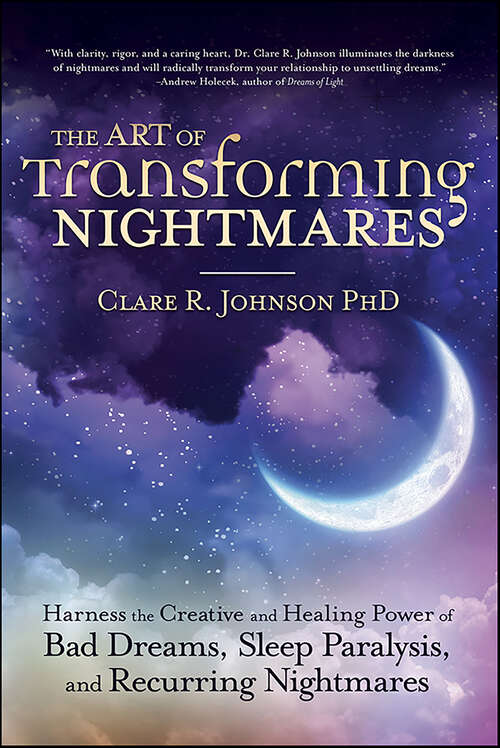 Book cover of The Art of Transforming Nightmares: Harness the Creative and Healing Power of Bad Dreams, Sleep Paralysis, and Recurring Nightmares