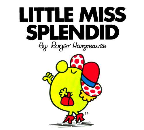 Book cover of Little Miss Splendid (Mr. Men and Little Miss)