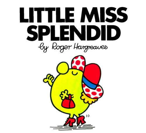 Book cover of Little Miss Splendid (Mr. Men and Little Miss)