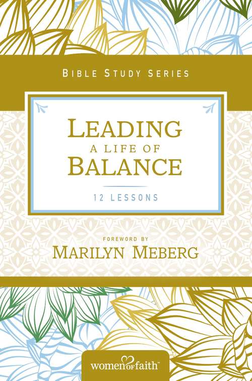 Book cover of Leading a Life of Balance (Women of Faith Study Guide Series)