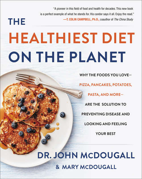 Book cover of The Healthiest Diet on the Planet: Why the Foods You Love - Pizza, Pancakes, Potatoes, Pasta, and More - Are the Solution to Preventing Disease and Looking and Feeling Your Best
