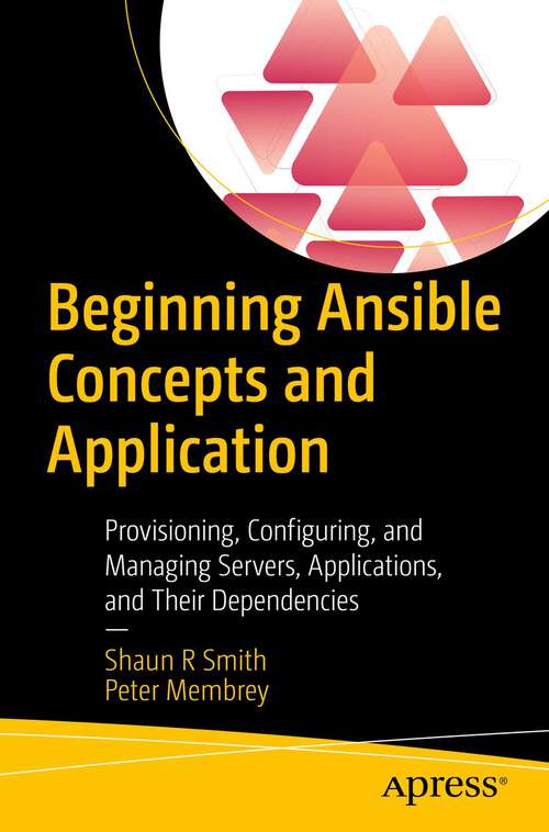 Book cover of Beginning Ansible Concepts and Application: Provisioning, Configuring, and Managing Servers, Applications, and Their Dependencies (1st ed.)
