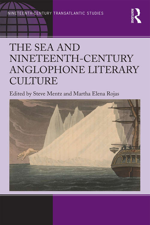 The Sea and Nineteenth-Century Anglophone Literary Culture (Ashgate Series in Nineteenth-Century Transatlantic Studies)