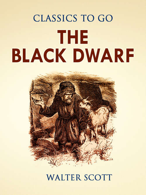 The Black Dwarf: And A Legend Of Montrose (Classics To Go #No. 4a)