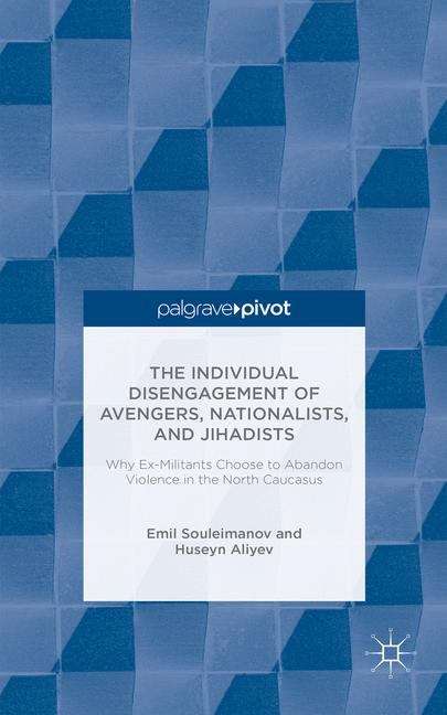 Book cover of The Individual Disengagement of Avengers, Nationalists, and Jihadists: Why Ex-Militants Choose to Abandon Violence in the North Caucasus