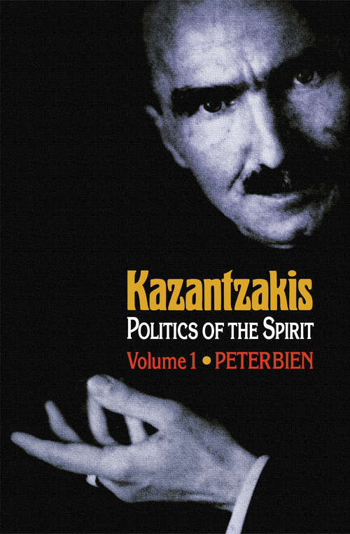 Book cover of Kazantzakis, Volume 1: Politics of the Spirit (Princeton Modern Greek Studies #22)