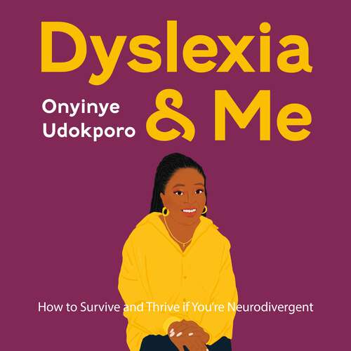 Book cover of Dyslexia and Me: How to Survive and Thrive if You’re Neurodivergent