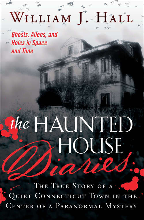 The Haunted House Diaries: The True Story of a Quiet Connecticut Town in the Center of a Paranormal Mystery