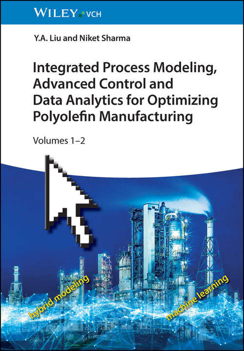 Book cover of Integrated Process Modeling, Advanced Control and Data Analytics for Optimizing Polyolefin Manufacturing