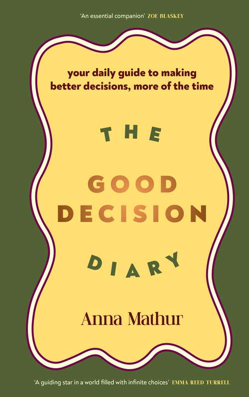 Book cover of The Good Decision Diary: Your daily guide to making better decisions, more of the time