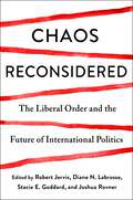 Chaos Reconsidered: The Liberal Order and the Future of International Politics