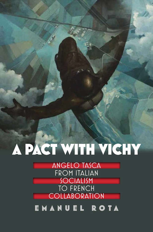 Book cover of A Pact with Vichy: Angelo Tasca from Italian Socialism to French Collaboration