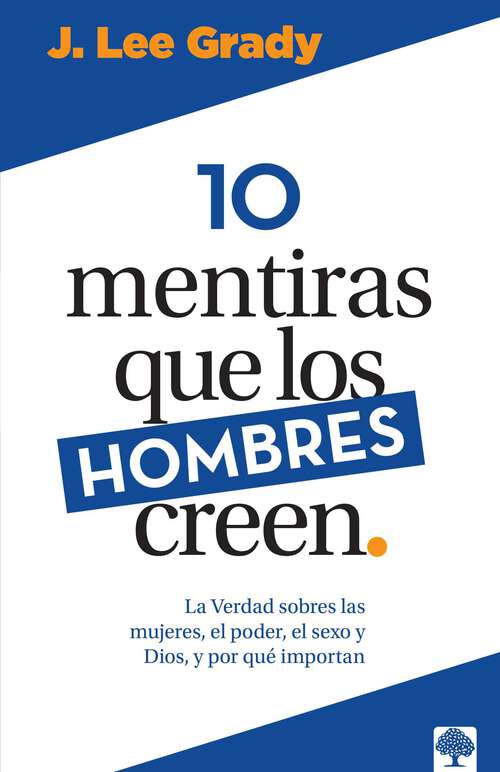 Book cover of 10 mentiras que los hombres creen: La verdad sobre las mujeres, el poder, el sexo, Dios y porqué importan