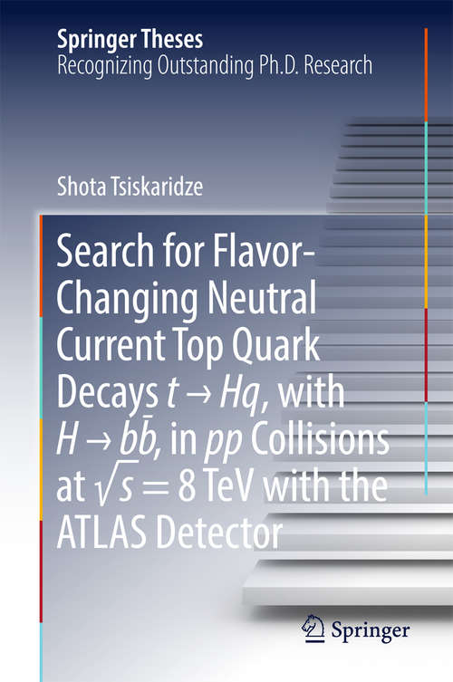 Book cover of Search for Flavor-Changing Neutral Current Top Quark Decays t → Hq, with H → bb̅ , in pp Collisions at √s = 8 TeV with the ATLAS Detector