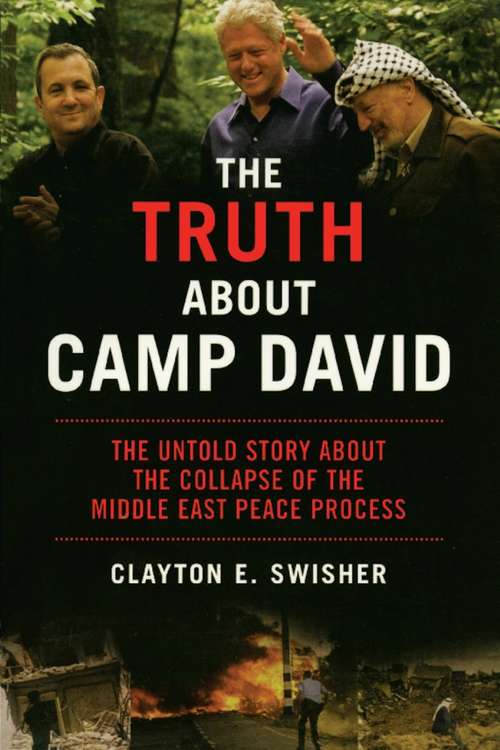 The Truth About Camp David: The Untold Story About the Collapse of the Middle East Peace Process