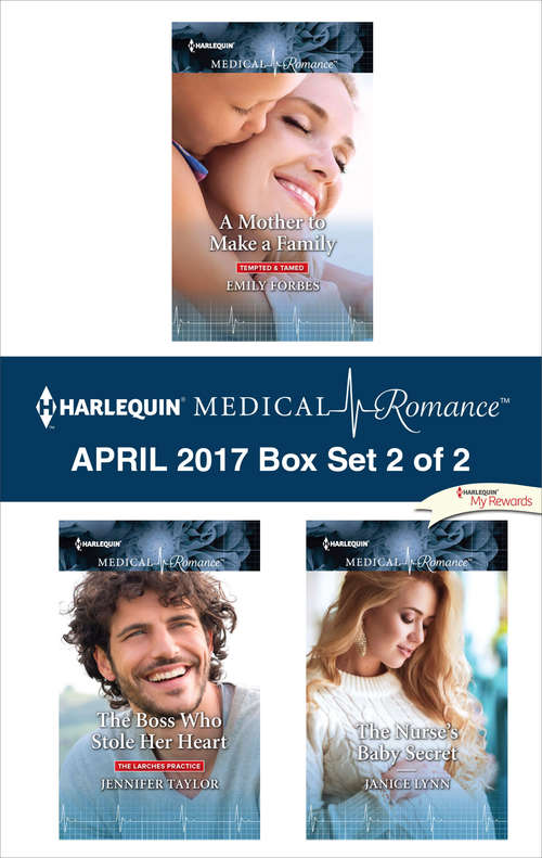 Harlequin Medical Romance April 2017 - Box Set 2 of 2: A Mother to Make a Family\The Boss Who Stole Her Heart\The Nurse's Baby Secret
