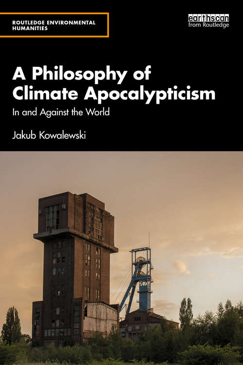Book cover of A Philosophy of Climate Apocalypticism: In and Against the World (1) (Routledge Environmental Humanities)