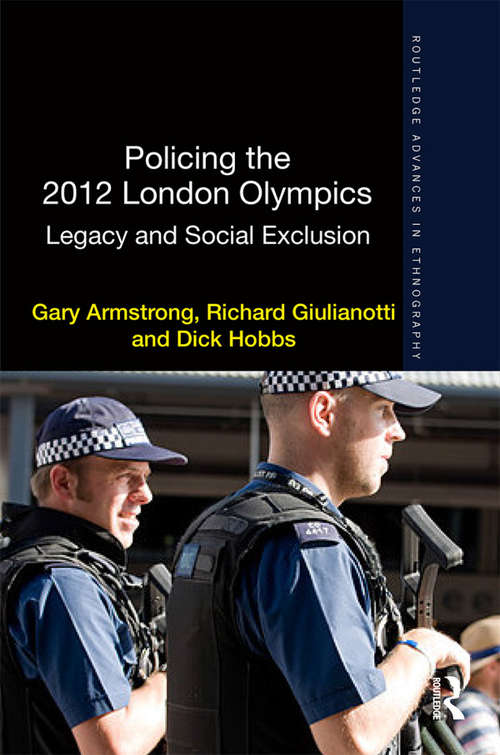 Policing the 2012 London Olympics: Legacy and Social Exclusion (Routledge Advances in Ethnography)
