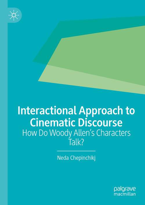 Book cover of Interactional Approach to Cinematic Discourse: How Do Woody Allen’s Characters Talk? (1st ed. 2022)