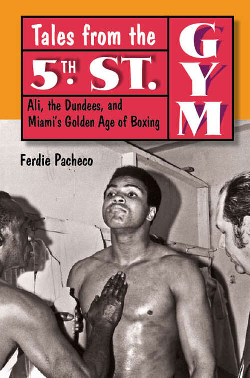 Book cover of Tales from the 5th Street Gym: Ali, the Dundees, and Miami's Golden Age of Boxing
