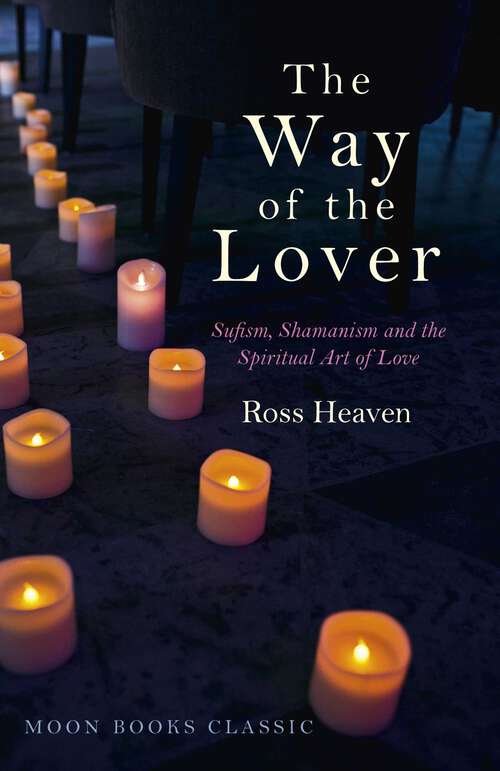 Book cover of The Way of the Lover: Sufism, Shamanism and the Spiritual Art of Love