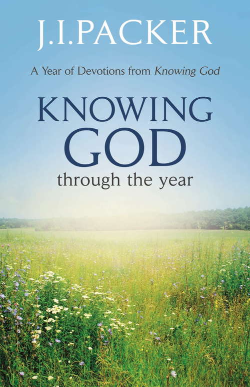 Knowing God Through the Year: A 365-day Devotional (Through The Year Devotionals Ser.)
