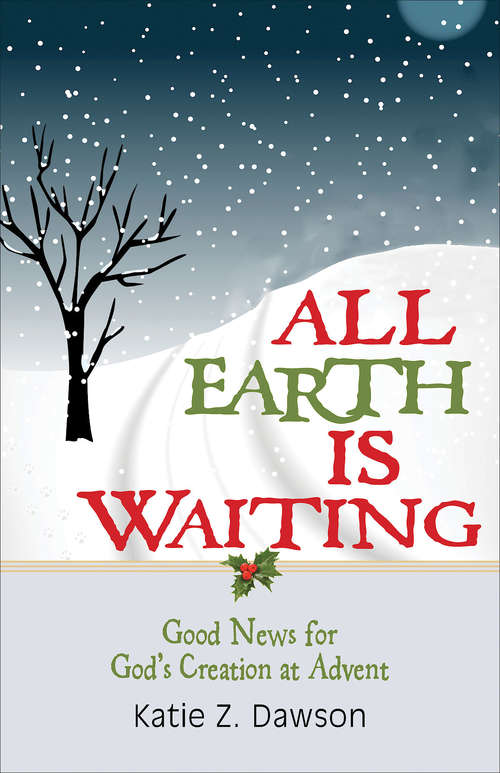 Book cover of All Earth Is Waiting [Large Print]: Good News for God's Creation at Advent
