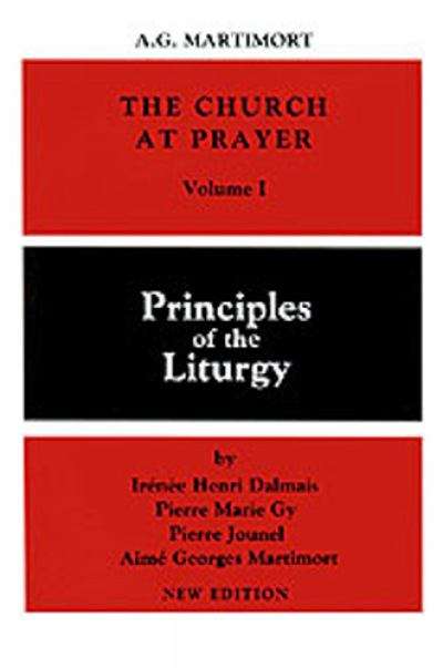The Church At Prayer: Principles of the Liturgy (Church At Prayer #Vol. 1)