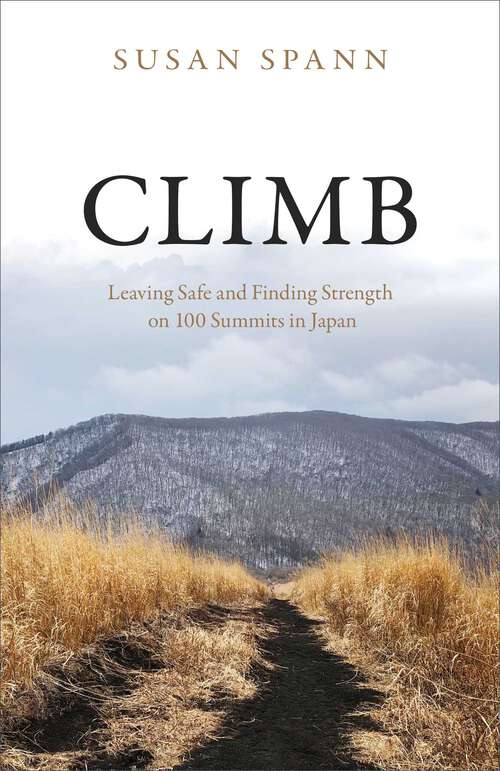 Book cover of Climb: Leaving Safe and Finding Strength on 100 Summits in Japan