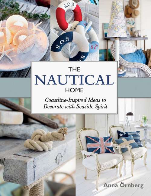 Book cover of The Nautical Home: Coastline-Inspired Ideas to Decorate with Seaside Spirit
