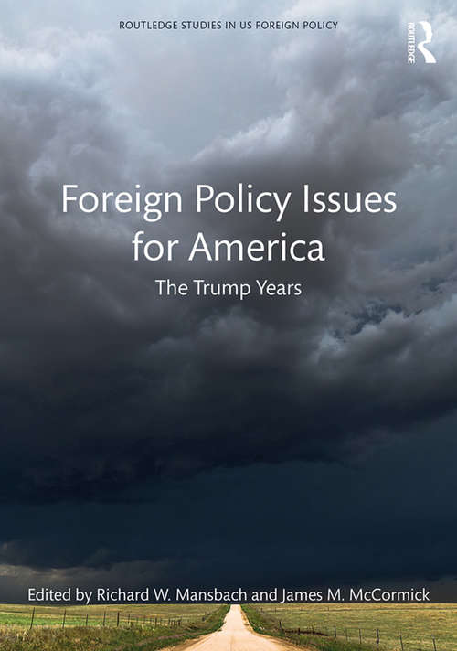 Foreign Policy Issues for America: The Trump Years (Routledge Studies in US Foreign Policy)