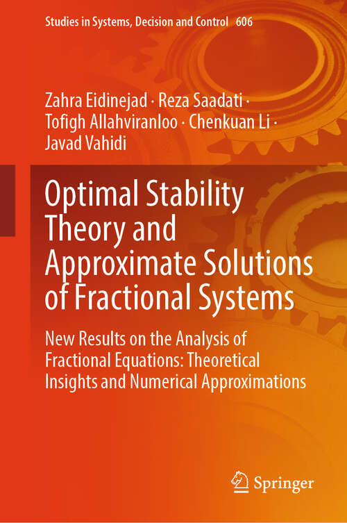 Book cover of Optimal Stability Theory and Approximate Solutions of Fractional Systems: New Results on the Analysis of Fractional Equations: Theoretical Insights and Numerical Approximations (Studies in Systems, Decision and Control #606)