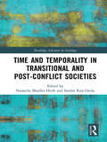 Time and Temporality in Transitional and Post-Conflict Societies (Routledge Advances in Sociology)