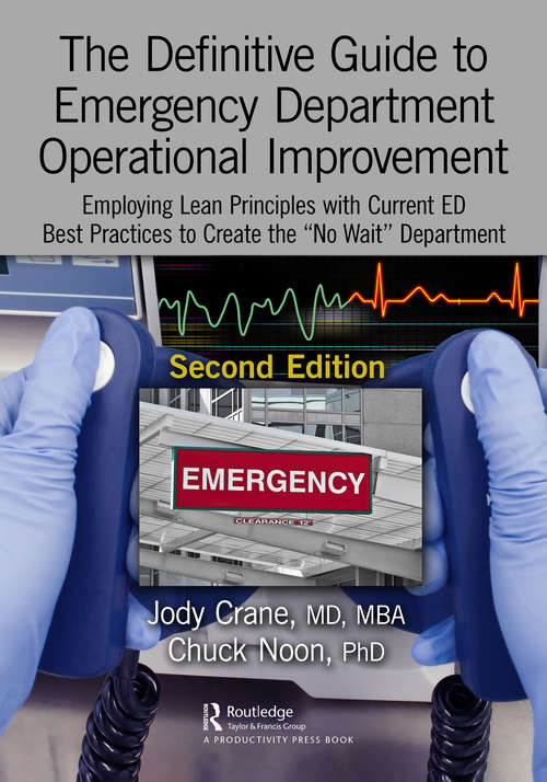 The Definitive Guide to Emergency Department Operational Improvement: Employing Lean Principles with Current ED Best Practices to Create the “No Wait” Department, Second Edition