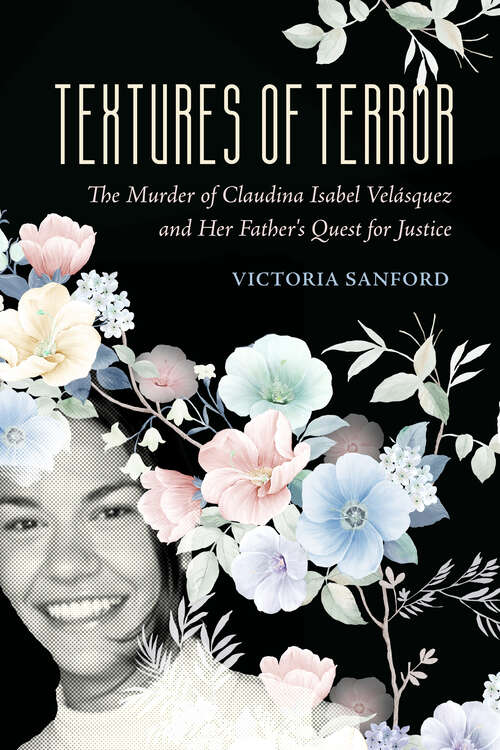 Book cover of Textures of Terror: The Murder of Claudina Isabel Velasquez and Her Father's Quest for Justice (California Series in Public Anthropology #55)