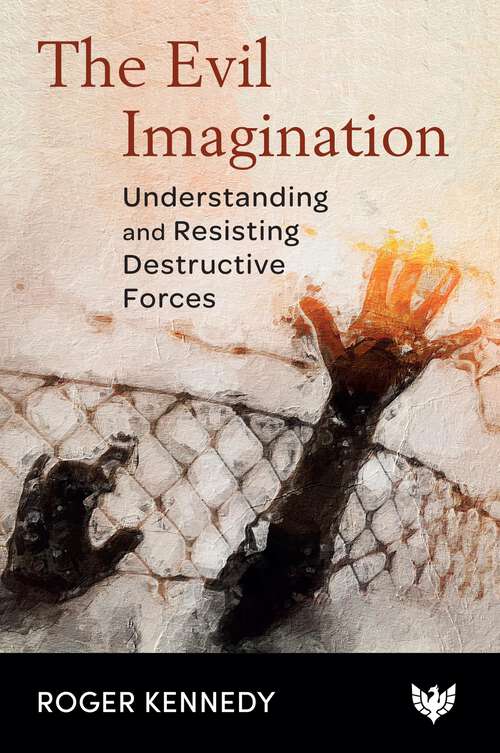 Book cover of The Evil Imagination: Understanding and Resisting Destructive Forces