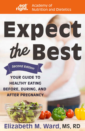 Book cover of Expect the Best: Your Guide to Healthy Eating Before, During, and After Pregnancy (Second Edition)