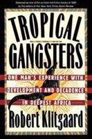Book cover of Tropical Gangsters: One Man's Experience With Development And Decadence In Deepest Africa