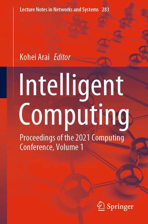 Book cover of Intelligent Computing: Proceedings of the 2021 Computing Conference, Volume 1 (1st ed. 2022) (Lecture Notes in Networks and Systems #283)