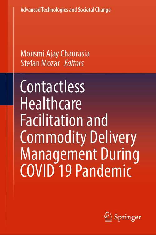Contactless Healthcare Facilitation and Commodity Delivery Management During COVID 19 Pandemic (Advanced Technologies and Societal Change)