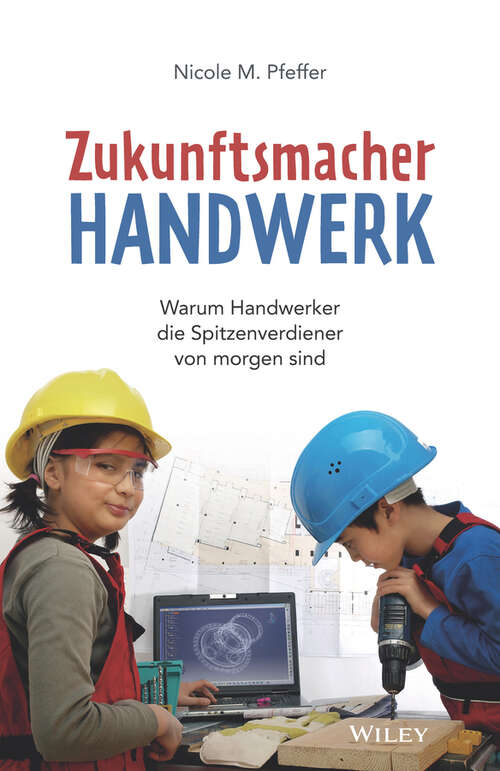 Book cover of Zukunftsmacher Handwerk: Warum Handwerker die Spitzenverdiener von morgen sind